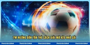 7M hướng dẫn tân thủ cách giải mã kèo nhà cái 