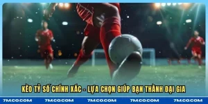 Kèo Tỷ Số Chính Xác