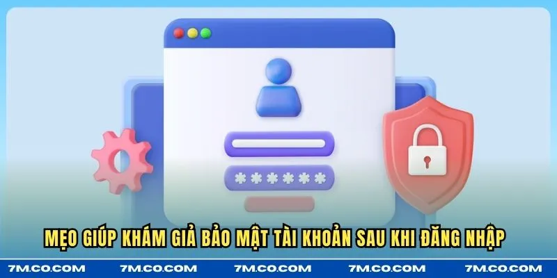 Mẹo giúp khám giả bảo mật tài khoản sau khi đăng nhập 